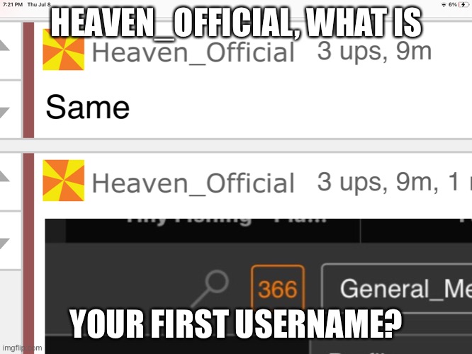 Comment this image! | HEAVEN_OFFICIAL, WHAT IS; YOUR FIRST USERNAME? | image tagged in username,heaven_official | made w/ Imgflip meme maker