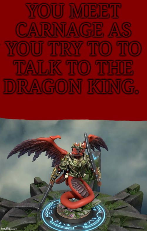 You meet carnage | YOU MEET CARNAGE AS YOU TRY TO TO TALK TO THE DRAGON KING. | image tagged in dragon,oc | made w/ Imgflip meme maker