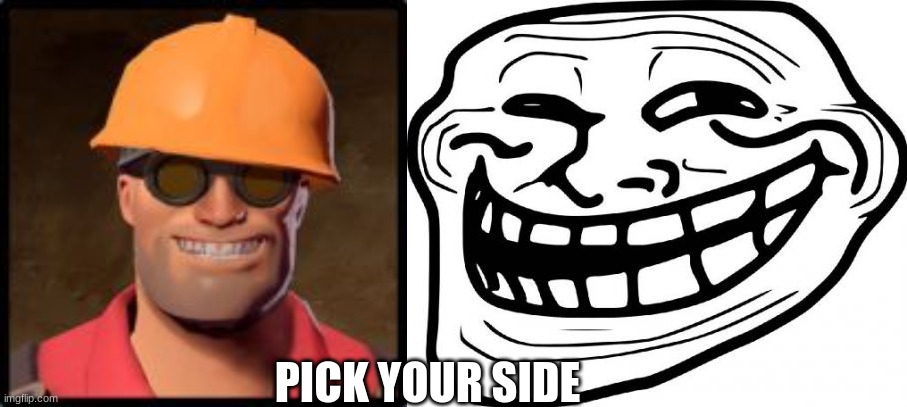 ENGINEER GAMING VS TROLL FACE | PICK YOUR SIDE | made w/ Imgflip meme maker