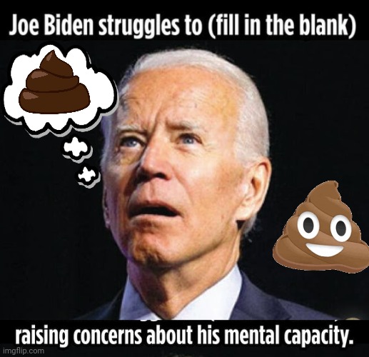 Blowhard Joe shit for brains | image tagged in biden | made w/ Imgflip meme maker