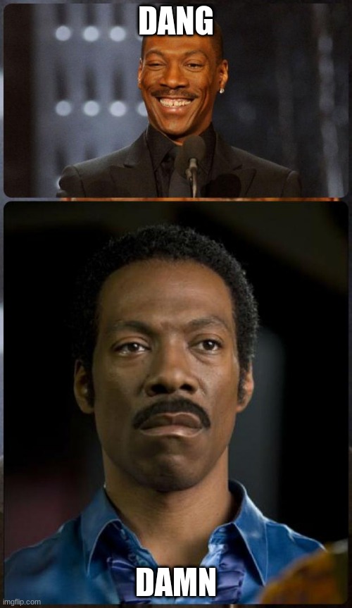 wow | DANG; DAMN | image tagged in eddie murphy happy mad | made w/ Imgflip meme maker