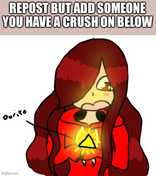 REPOST BUT ADD SOMEONE YOU HAVE A CRUSH ON BELOW | made w/ Imgflip meme maker