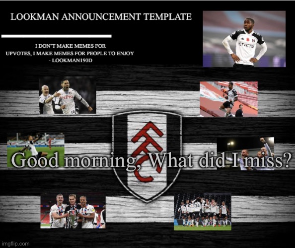Lookman190D Announcement Template | Good morning, What did I miss? | image tagged in lookman190d announcement template | made w/ Imgflip meme maker