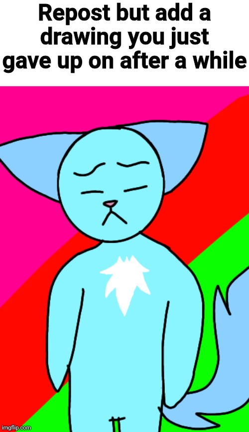 Please guys TmT | Repost but add a drawing you just gave up on after a while | made w/ Imgflip meme maker