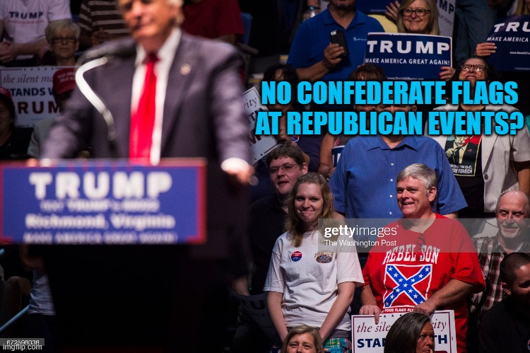 NO CONFEDERATE FLAGS AT REPUBLICAN EVENTS? | made w/ Imgflip meme maker