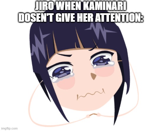 JIRO WHEN KAMINARI DOSEN'T GIVE HER ATTENTION: | image tagged in my hero academia | made w/ Imgflip meme maker