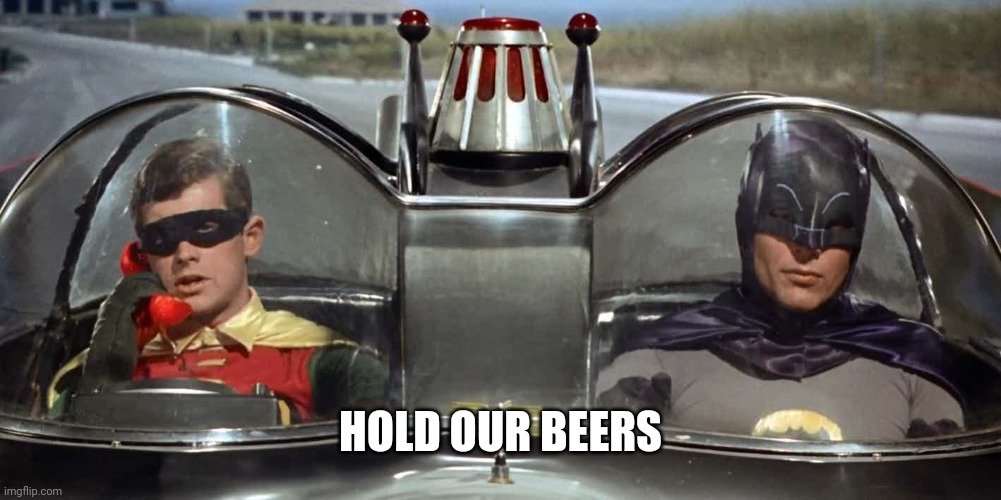 Batman and Robin | HOLD OUR BEERS | image tagged in batman and robin | made w/ Imgflip meme maker