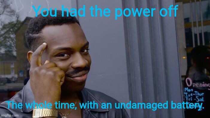 Roll Safe Think About It Meme | You had the power off The whole time, with an undamaged battery. | image tagged in memes,roll safe think about it | made w/ Imgflip meme maker