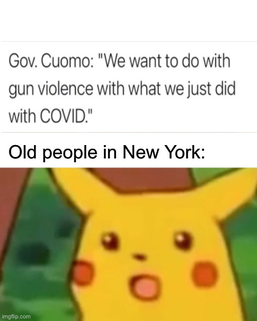 Hide the grandparents | Old people in New York: | image tagged in memes,surprised pikachu,politics lol,politicians suck | made w/ Imgflip meme maker