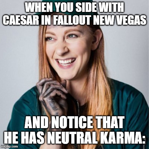 Fallout New Vegas Siding With Caesar | WHEN YOU SIDE WITH CAESAR IN FALLOUT NEW VEGAS; AND NOTICE THAT HE HAS NEUTRAL KARMA: | image tagged in simone has a plan | made w/ Imgflip meme maker