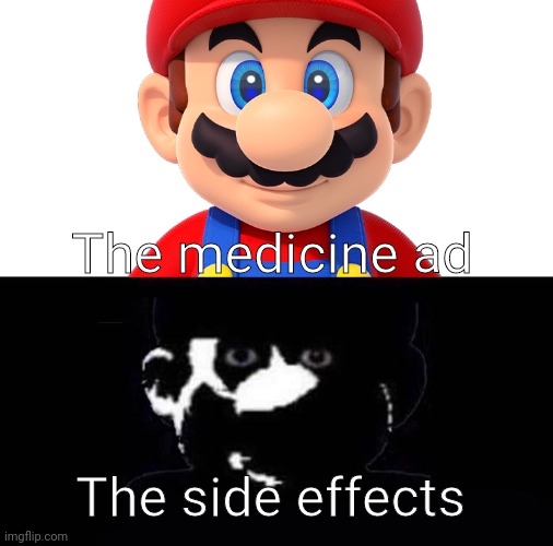 why do the side effects have to be so weird | The medicine ad; The side effects | image tagged in lightside mario vs darkside mario | made w/ Imgflip meme maker