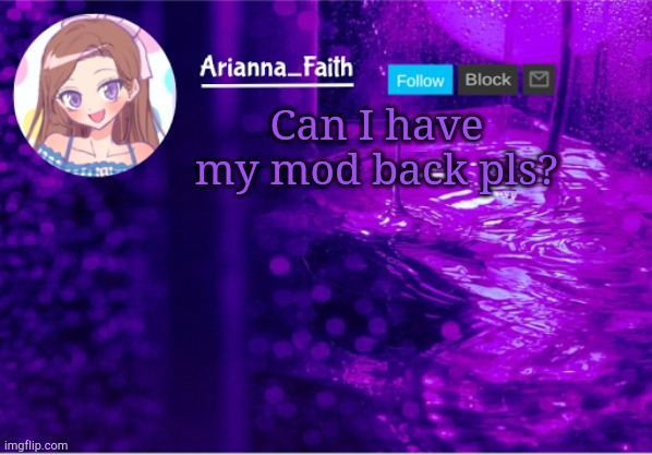 E | Can I have my mod back pls? | image tagged in aria temp | made w/ Imgflip meme maker