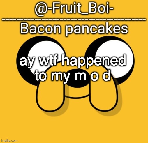 (mod note: mod reset) | ay wtf happened to my m o d | image tagged in yes | made w/ Imgflip meme maker
