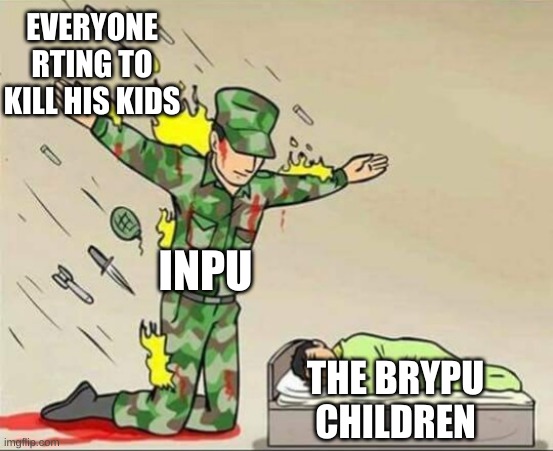inpu will do everthing to protect his kids | EVERYONE RTING TO KILL HIS KIDS; INPU; THE BRYPU CHILDREN | image tagged in soldier protecting sleeping child | made w/ Imgflip meme maker