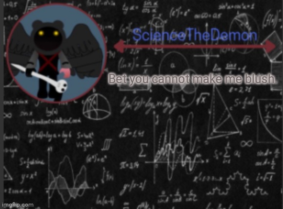 Science's template for scientists | Bet you cannot make me blush. | image tagged in science's template for scientists | made w/ Imgflip meme maker
