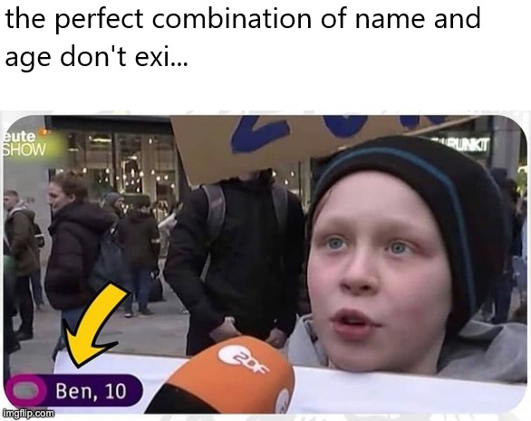 BEN 10! | image tagged in ben 10,age,name,bruh | made w/ Imgflip meme maker