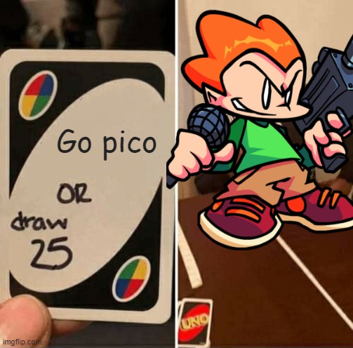 Go pico | image tagged in meme | made w/ Imgflip meme maker