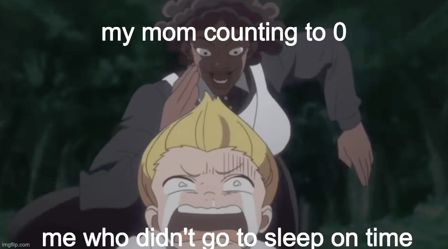 run... just run |  my mom counting to 0; me who didn't go to sleep on time | image tagged in the promised neverland | made w/ Imgflip meme maker