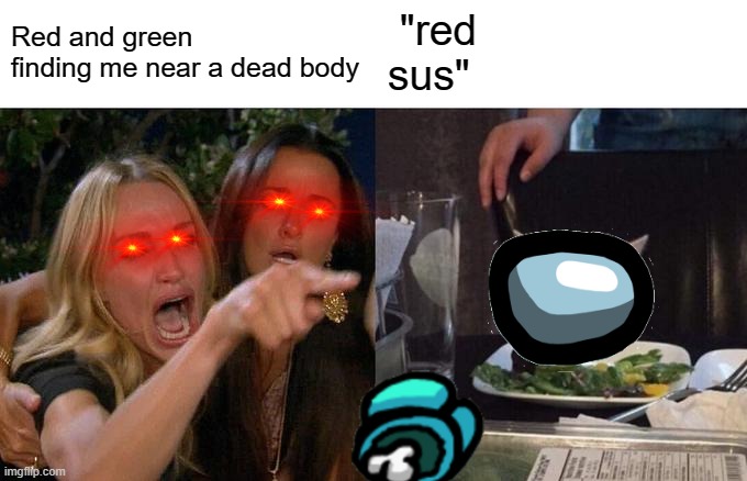 Woman Yelling At Cat | Red and green finding me near a dead body; "red sus" | image tagged in memes,woman yelling at cat,sus | made w/ Imgflip meme maker