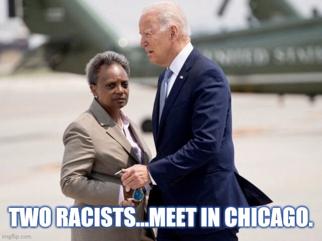 Look how confused Joe looks. | TWO RACISTS...MEET IN CHICAGO. | image tagged in memes | made w/ Imgflip meme maker