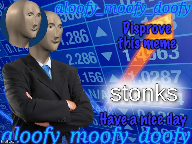 Disprove it | Disprove this meme | image tagged in aloofy_moofy_doofy's announcement template edited a bit | made w/ Imgflip meme maker