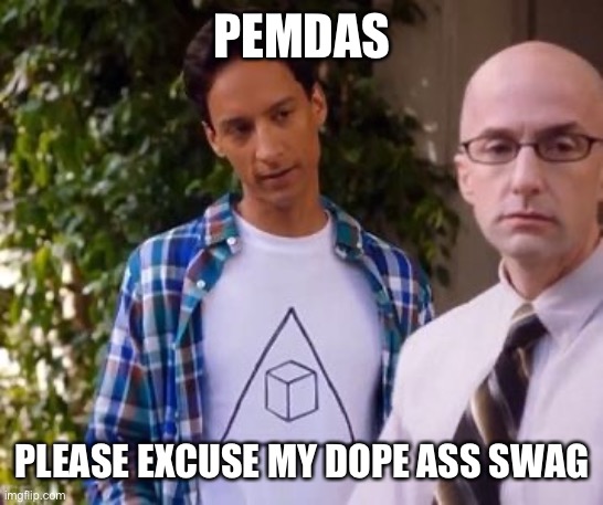 PEMDAS; PLEASE EXCUSE MY DOPE ASS SWAG | made w/ Imgflip meme maker