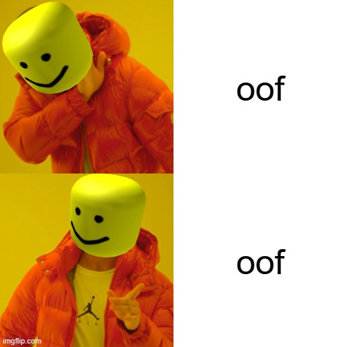 OOOOOOOOOOOOOOOOOF | oof; oof | image tagged in memes,drake hotline bling | made w/ Imgflip meme maker