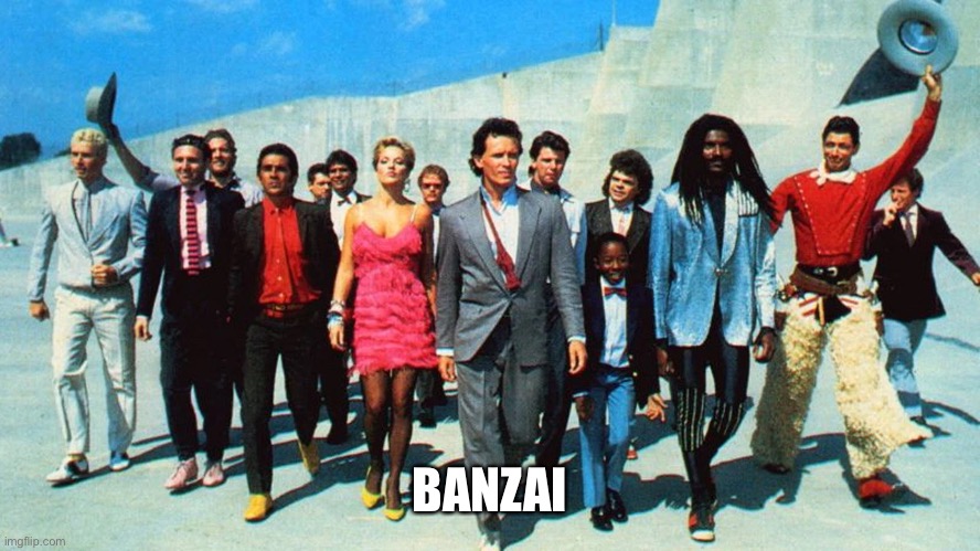 BANZAI | image tagged in buckaroo banzai,funny,silly,winner | made w/ Imgflip meme maker