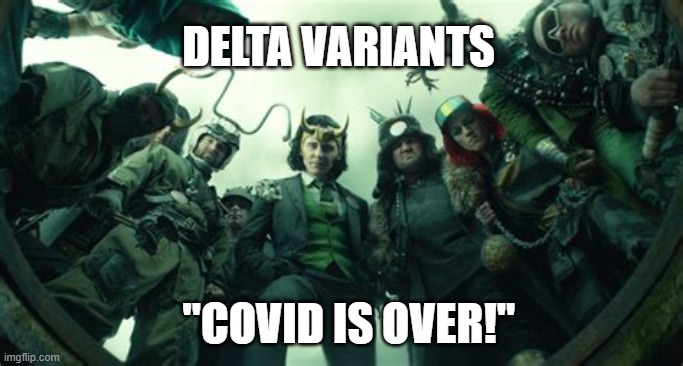 Loki | DELTA VARIANTS; "COVID IS OVER!" | made w/ Imgflip meme maker