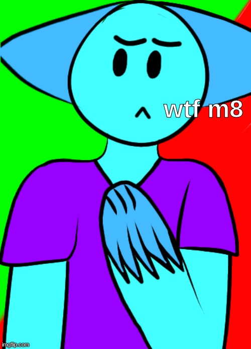 wtf m8 | image tagged in wtf m8 | made w/ Imgflip meme maker