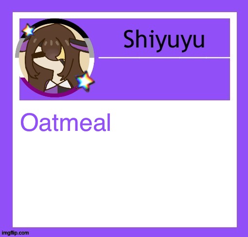 Oatmeal | image tagged in iujhjhhgutttctfct | made w/ Imgflip meme maker