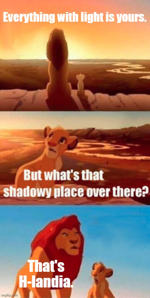 h-landia is bad | Everything with light is yours. That's H-landia. | image tagged in memes,simba shadowy place | made w/ Imgflip meme maker