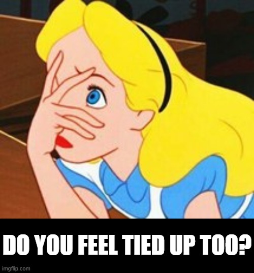 DO YOU FEEL TIED UP TOO? | made w/ Imgflip meme maker
