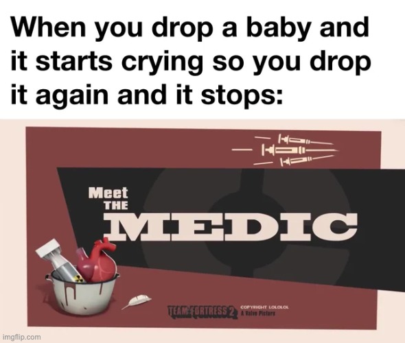 THE MEDIC | image tagged in genius,medic,baby | made w/ Imgflip meme maker