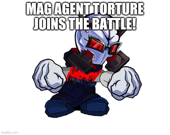 MAG AGENT TORTURE JOINS THE BATTLE! | made w/ Imgflip meme maker