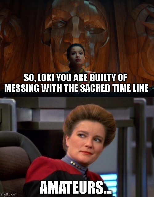 Time criminals? yeah... sure.... | SO, LOKI YOU ARE GUILTY OF  MESSING WITH THE SACRED TIME LINE; AMATEURS... | image tagged in loki,star trek voyager,time travel,amateurs,mcu | made w/ Imgflip meme maker