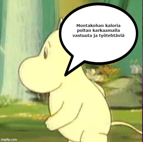 Muumi polttaa kaloreita karkaamalla vastuuta ja työtehtäviä | Montakohan kaloria poltan karkaamalla vastuuta ja työtehtäviä | image tagged in moomin,muumi,meme | made w/ Imgflip meme maker