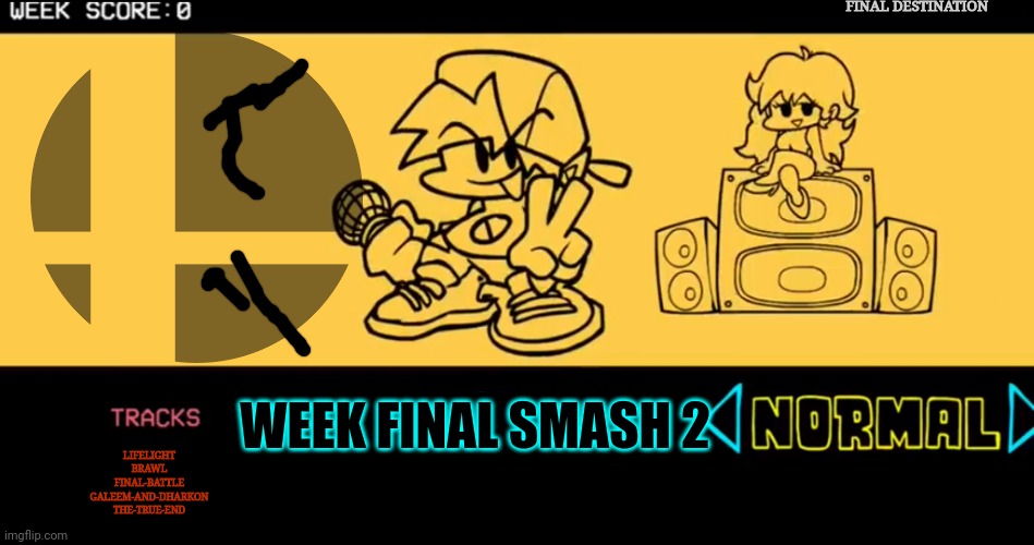FNF Roleplay VS The Smash Bros Roster Part 2! | FINAL DESTINATION; WEEK FINAL SMASH 2; LIFELIGHT
BRAWL
FINAL-BATTLE
GALEEM-AND-DHARKON
THE-TRUE-END | image tagged in fnf custom week | made w/ Imgflip meme maker