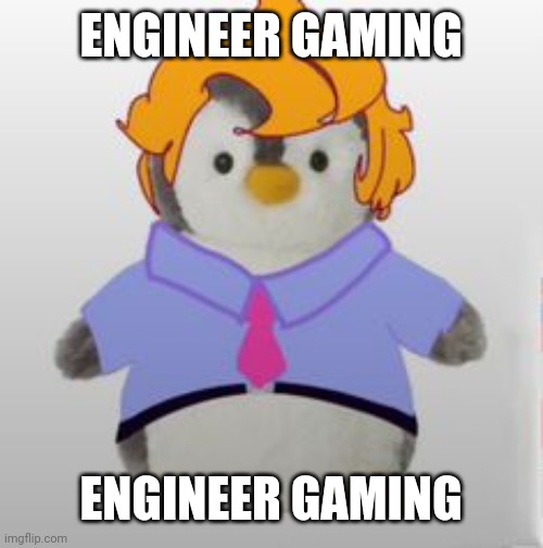 Engineer Gaming | ENGINEER GAMING; ENGINEER GAMING | image tagged in penguin pai | made w/ Imgflip meme maker