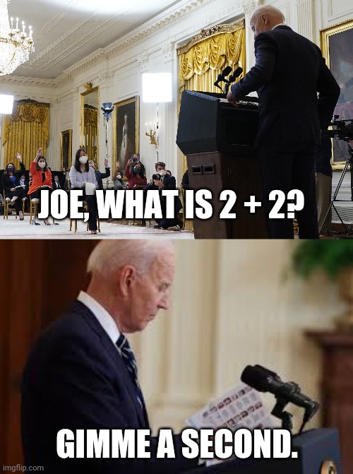 The answer is racism. | JOE, WHAT IS 2 + 2? GIMME A SECOND. | image tagged in memes | made w/ Imgflip meme maker