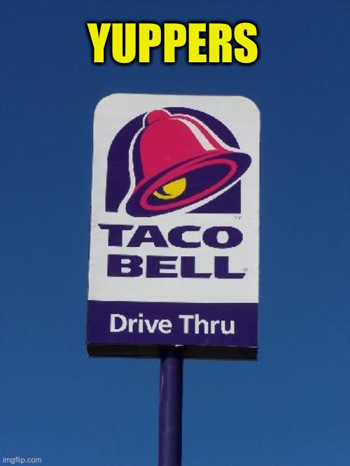 Taco Bell Sign | YUPPERS | image tagged in taco bell sign | made w/ Imgflip meme maker