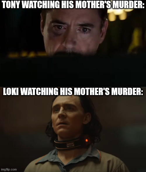 Both scenes were very sad. Especially Loki's. | TONY WATCHING HIS MOTHER'S MURDER:; LOKI WATCHING HIS MOTHER'S MURDER: | image tagged in tony stark,loki,captain america civil war | made w/ Imgflip meme maker