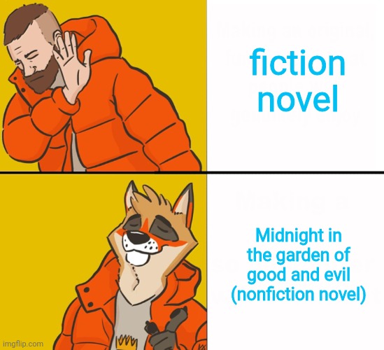It's not the cleanest book though | fiction novel; Midnight in the garden of good and evil (nonfiction novel) | image tagged in furry drake | made w/ Imgflip meme maker