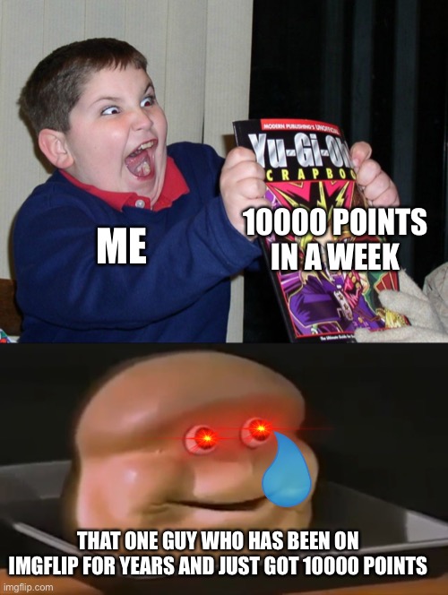 It just happened this way | 10000 POINTS IN A WEEK; ME; THAT ONE GUY WHO HAS BEEN ON IMGFLIP FOR YEARS AND JUST GOT 10000 POINTS | image tagged in excited face,oh ya,funny memes,hello,memes,meme | made w/ Imgflip meme maker