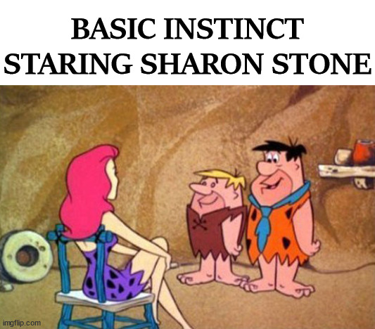 BASIC INSTINCT STARING SHARON STONE | image tagged in flintstones | made w/ Imgflip meme maker