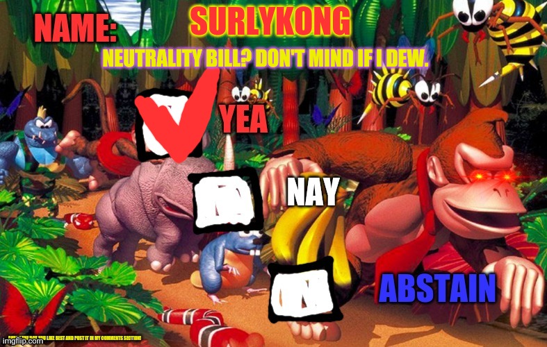 SurlyKong loves voting | SURLYKONG NEUTRALITY BILL? DON'T MIND IF I DEW. | image tagged in surlykong loves voting | made w/ Imgflip meme maker
