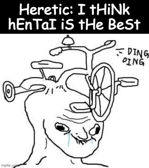 wojak | Heretic: I tHiNk hEnTaI iS tHe BeSt | image tagged in wojak | made w/ Imgflip meme maker