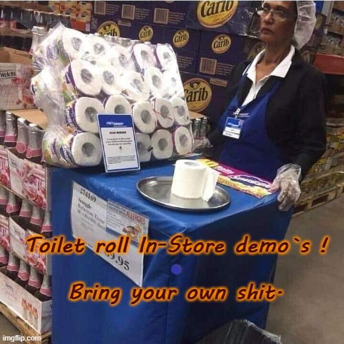 Bring your own shit ! | Toilet roll In-Store demo`s !
.
Bring your own shit. | image tagged in toilet paper | made w/ Imgflip meme maker