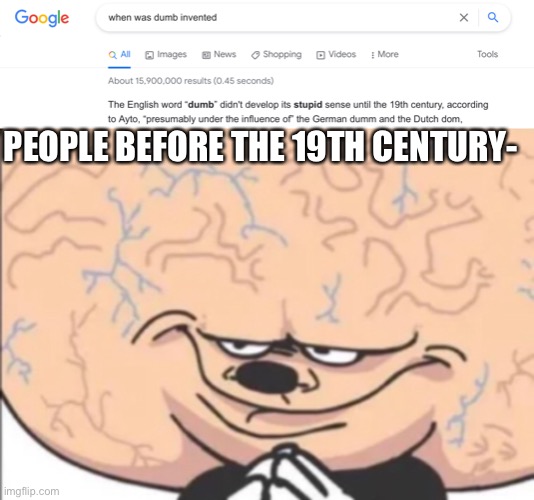 Smort | PEOPLE BEFORE THE 19TH CENTURY- | image tagged in fun,memes,big brain mickey,smort,never gonna give you up | made w/ Imgflip meme maker