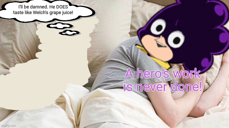 Mineta x Toru | I'll be damned. He DOES taste like Welch's grape juice! A hero's work is never done! | image tagged in memes,i bet he's thinking about other women,mineta,toru,mha | made w/ Imgflip meme maker